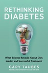 Rethinking Diabetes What Science Reveals about Diet, Insulinand Successful Treatments
