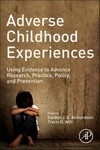 Adverse Childhood Experiences : Using Evidence to Advance   Research , Practice , Policy and Prevention 2019