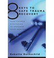 8 Keys to Safe Trauma Recovery :Take-Charge Strategies for  Reclaiming Your Life 2009