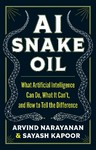 AI Snake Oil What Artificial Intelligence Can Do, What It   Can't, and How to Tell the Difference