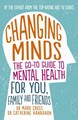 Changing Minds - The Go-To Guide to Mental Health for Familyand Friends 2016