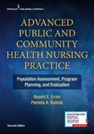 Advanced Public and Community Health Nursing Practice : Population Assessment , Program Planning and Evaluation 2nd Ed
