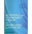 Acceptance and Commitment Therapy and Mindfulness for       Psychosis 2013