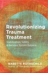 Revolutionizing Trauma Treatment Stabilization, Safety, and Nervous System Balance