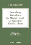 The Maudsley Prescribing Guidelines for Mental Health       Conditions in Physical Illness