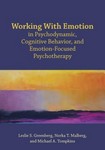 Working with Emotion in Psychodynamic , Cognitive Behavior  and Emotion-Focused Psychotherapy