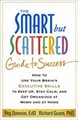 The Smart but Scattered Guide to Success How to Use Your Br-ain's Executive Skills to Keep up, Stay Calm, and Get Organi