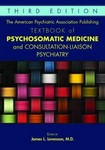 The American Psychiatric Association Publishing Textbook of Psychosomatic Medicine and Consultation-Liaison Psychiatry 3