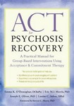 ACT for Psychosis Recovery : A Practical Manual for Group-Based Interventions Using Acceptance and Commitment Therapy