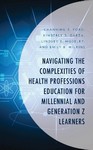 Navigating the Complexities of Health Professions Education for Millennial and Generation Z Learners 2024