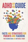 ADHD Go-To Guide : Facts and Strategies for Parents and     Teachers